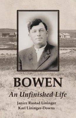 Bowen: An Unfinished Life by Janice Rustad Lininger Paperback Book