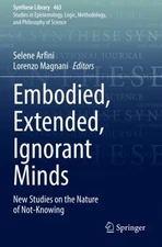 Embodied, Extended, Ignorant Minds : New Studies on the Nature of Not-knowing...