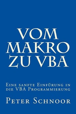 Vom Makro zu VBA: Einfuehrung in die Excel-Programmierung by Peter Schnoor (Germ