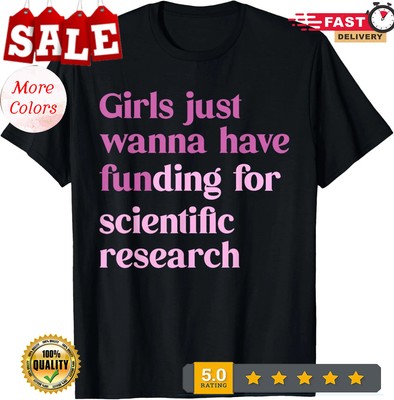2025/Girls Just Wanna Have Funding For Scientific T-Shirt