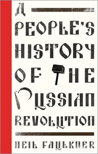 A People's History of the Russian Revolution by Neil Faulkner - 9780745399034
