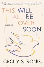This Will All Be Over Soon: A Memoir - Hardcover By Strong, Cecily - GOOD