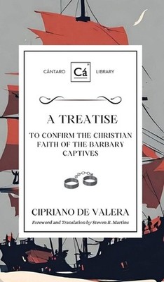 A Treatise to Confirm the Christian Faith of the Barbary Captives by Cipriano de