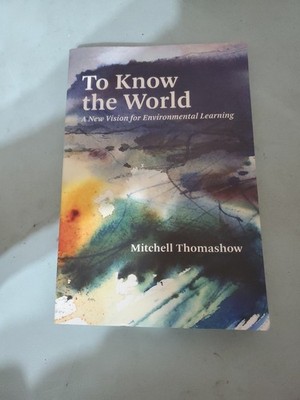 To Know the World Environmental Learning   Mitchell Thomashow PB
