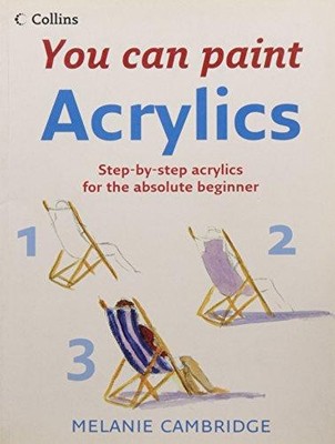 Acrylics: Step-By-Step Acrylics for the Absolute... - Cambridge, Melanie