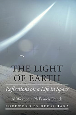 The Light of Earth: Reflections on a Life in Space (Out - Hardback NEW Worden, A