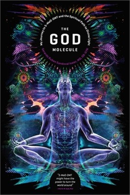 The God Molecule: 5-Meo-Dmt and the Spiritual Path to the Divine Light (Paperbac