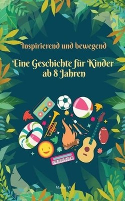 Eine inspirierende und bewegende Geschichte fr Kinder ab 8 Jahren: 10 inspiriere