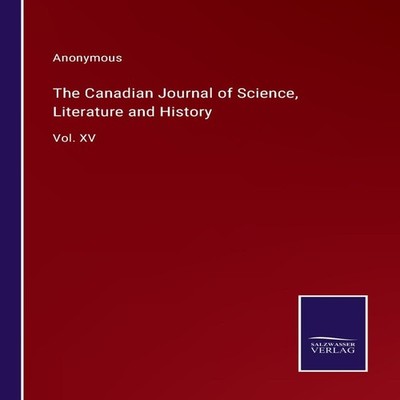 The Canadian Journal of Science Literature and HistoryVol. XV Ano
