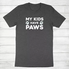 My Kids Have Paws Shirt Dog Cat Owner Tshirt Funny Dog Lover Shirt Cat Lover Tee
