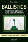Ballistics: Theory and Design of Guns and Ammunition, Third Edition by Carlucci