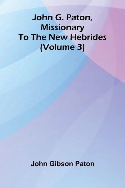 John Gibson Paton | John G. Paton, Missionary To The New Hebrides (Volume 3)-image