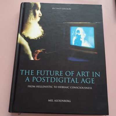The Future of Art in a Postdigital Age Mel Alexenberg, 2011, Study aid Text Book