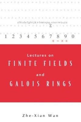 Lectures on Finite Fields and Galois Rings (IN ENGLISCHER SPRACHE), Wan, Zhe-Xia