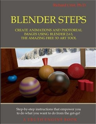 Blender Steps: Create Animations and Photoreal Images Using Blender 2.63, the Am