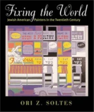 Fixing the World : Jewish American Painters in the Twentieth Cent
