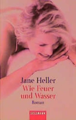 Wie Feuer und Wasser: Roman: Roman. Aus d. Amerikan. v. Ariane Böckler (Goldmann