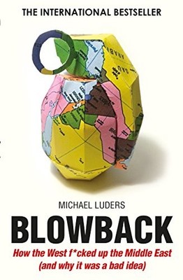 Blowback: How the West f*cked up the Middle East by Michael Luders 1910400556