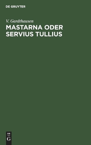 V Gardthausen Mastarna Oder Servius Tullius (Hardback)