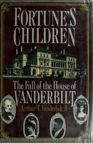 Fortune's Children: The Fall of the House of Vanderbilt Vanderbilt, Arthur T.,