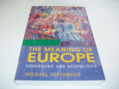 The Meaning of Europe: Geography an..., Heffernan, Mich