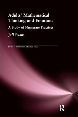 Adults' Mathematical Thinking and Emotions: A Study of Numerate Practice by Jef