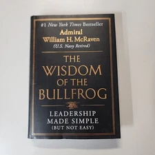 The Wisdom of the Bullfrog : Leadership Made Simple (but Not Easy) by William H.