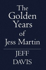 THE GOLDEN YEARS OF JESS MARTIN By Jeff Davis **BRAND NEW**