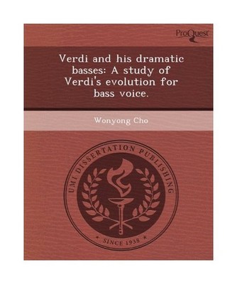 Verdi and His Dramatic Basses: A Study of Verdi's Evolution for Bass Voice., Won