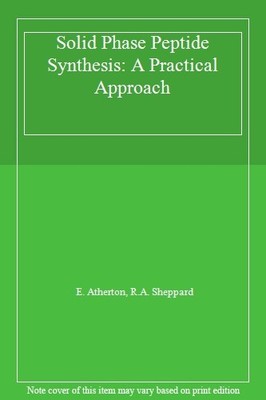 Solid Phase Peptide Synthesis: A Practical Approach,E. Atherton,