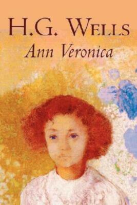 Ann Veronica By H  G  Wells, Science Fiction, Classics, Literary