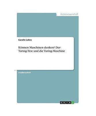 Können Maschinen denken? Der Turing-Test und die Turing-Maschine, Carolin Lohre
