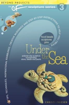 Under the Sea: Beyond Projects: The Cf Sculpture Series Book 3