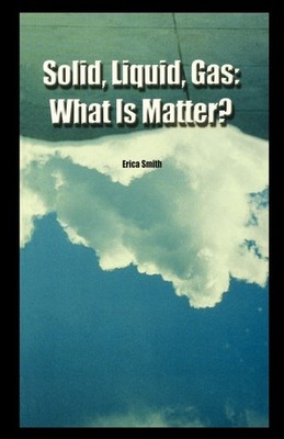 Solid, Liquid, Gas: What Is Matter? Paperback by Erica Smith