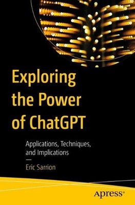 Exploring the Power of ChatGPT: Applications, Techniques, and Implications by Er