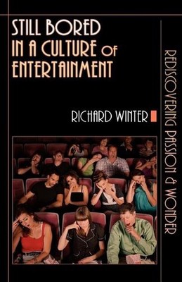 Still Bored in a Culture of Entertainment: Rediscovering Passion Wonder by Richa