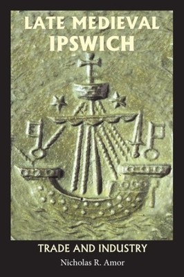 Late Medieval Ipswich - Trade And Industry, Brand New, Free shipping in the US
