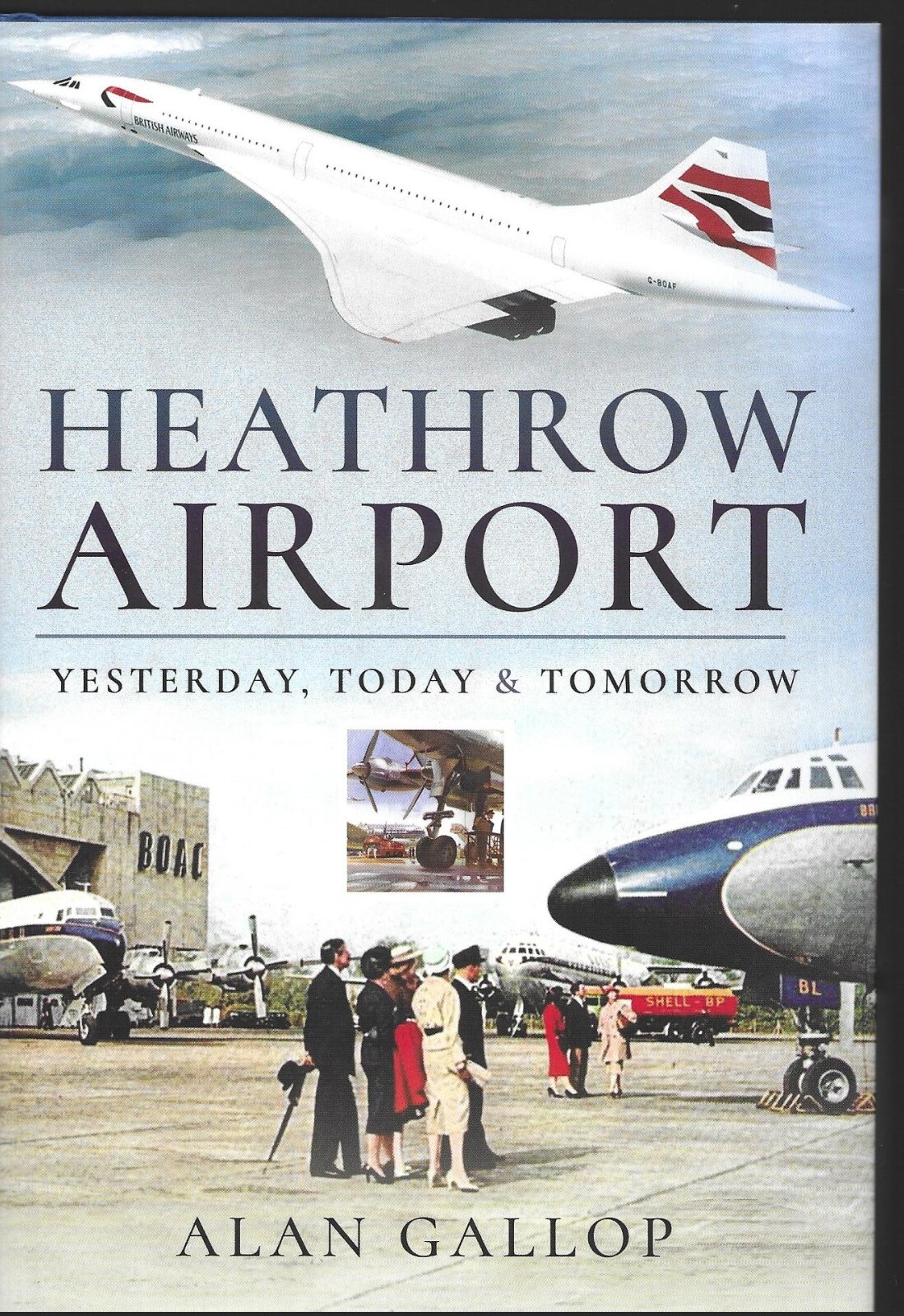 Heathrow Airport: Yesterday, Today and Tomorrow - Alan Gallop NEW Hardback