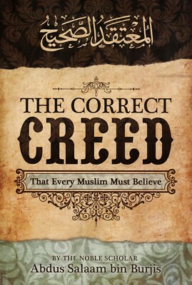 The Correct Creed That Every Muslim Must Believe by  Abdus salaam bin Burjiss