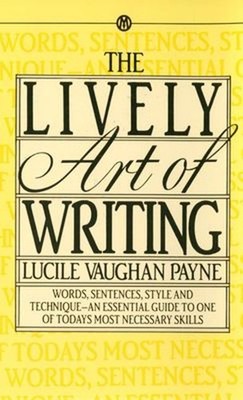 The Lively Art of Writing : Words, Sentences, Style and Technique