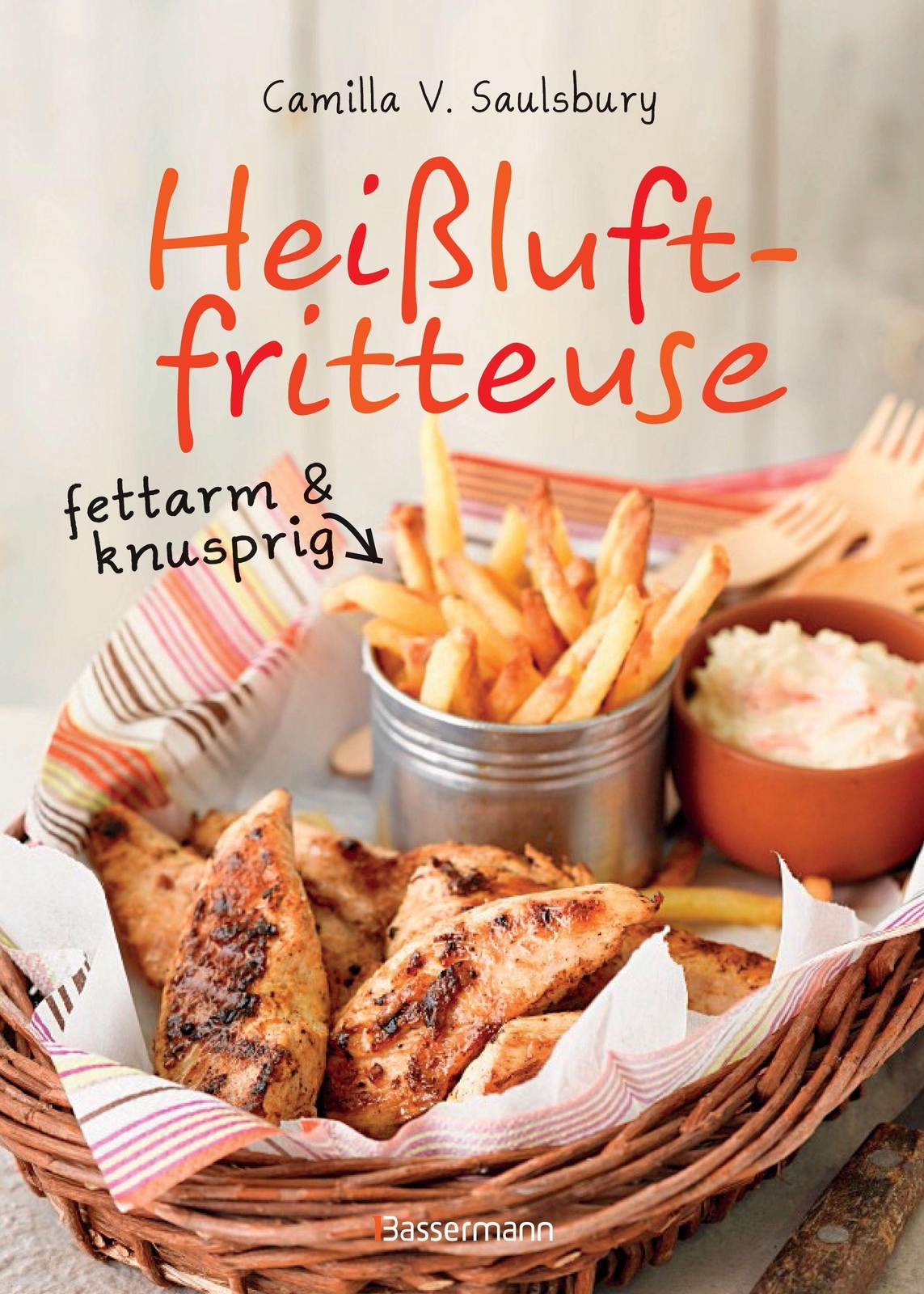 Heißluftfritteuse - Fettarm & Knusprig | Camilla V. Saulsbury |