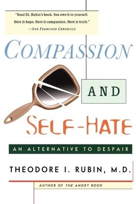 Compassion and Self-Hate: An Alternative to Des by Theodore, I. Rubin 0684841991