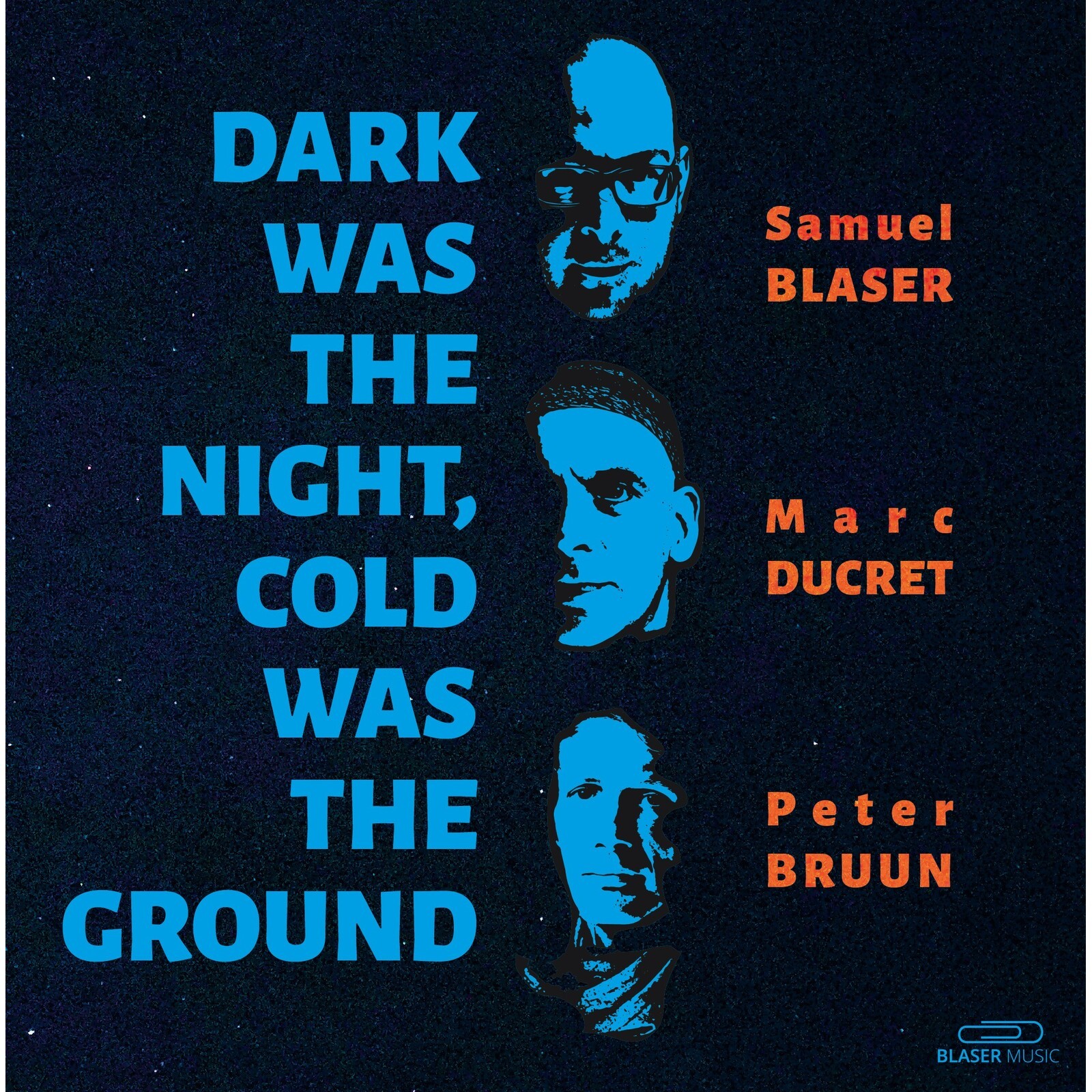 Samuel Blaser, Marc Ducret, Peter Bruun Dark Was the Night, Cold Was the Ground