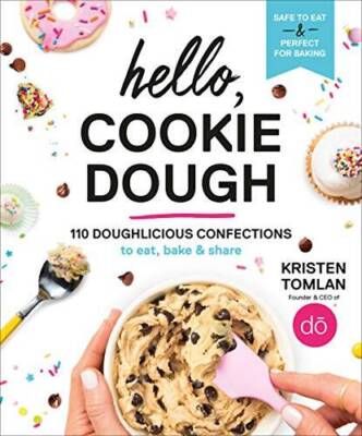 Hello, Cookie Dough: 110 Doughlicious Confections to Eat, Bake, and Share - GOOD