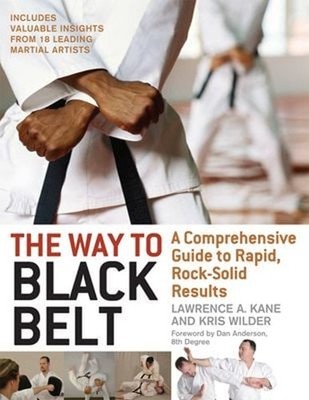 The Way to Black Belt : A Comprehensive Guide to Rapid, Rock-Soli