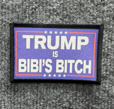 Anti-Trump ''Trump Is Bibi's Bitch'' Morale Patch Hook & Loop Netanyahu