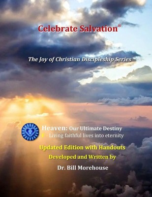 Heaven | Updated Edition with Handouts: Our Ultimate Destiny | William Morehouse