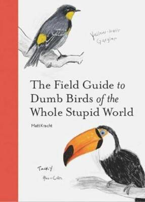 The Field Guide to Dumb Birds of the Whole Stupid World - Paperback - GOOD