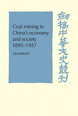 Coal Mining in China's Economy and Society 1895-1937 Wright Paperback