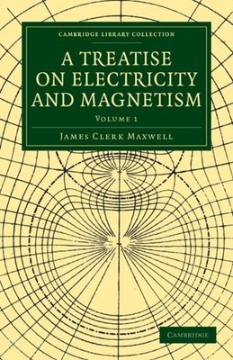 James Clerk Maxwell A Treatise on Electricity and Magnetism (Taschenbuch)